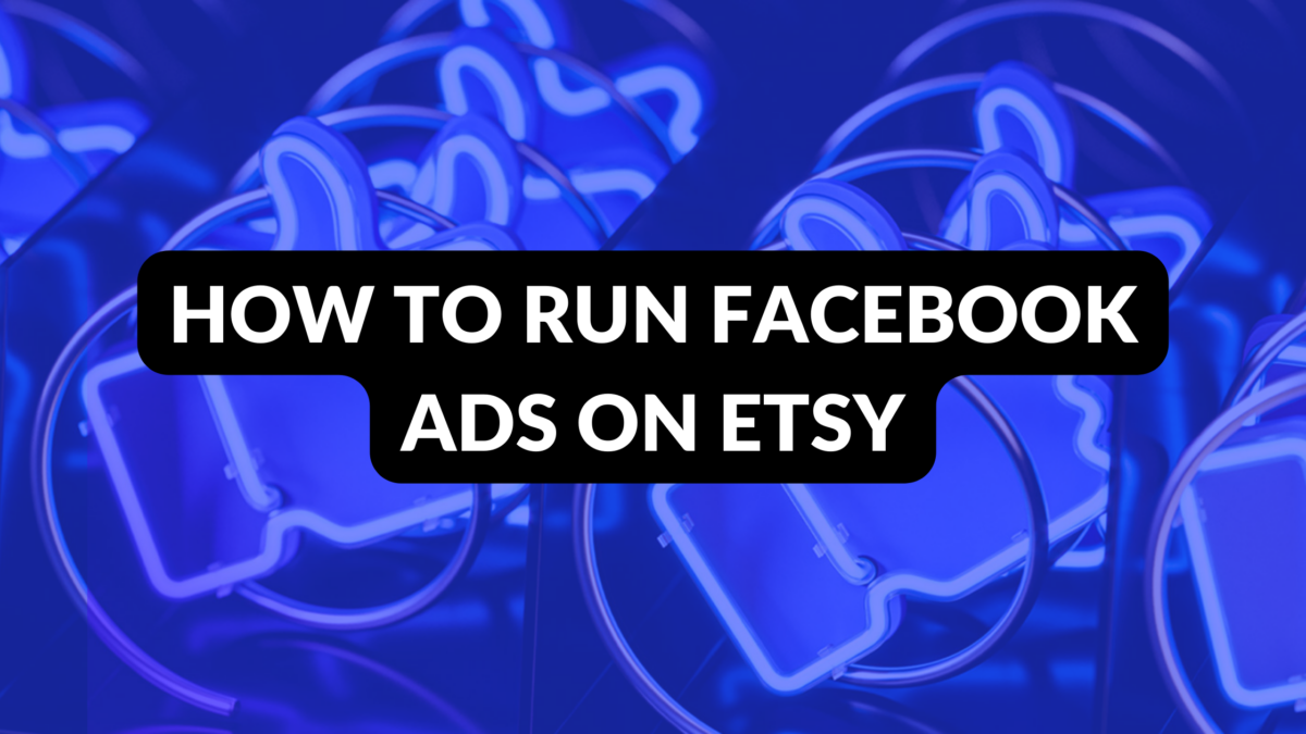 How to Run Facebook Ads on Etsy Thrive on Etsy
