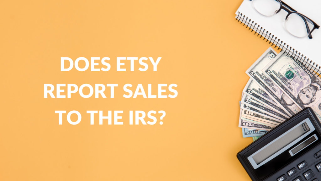 Does Etsy Report Sales To The IRS