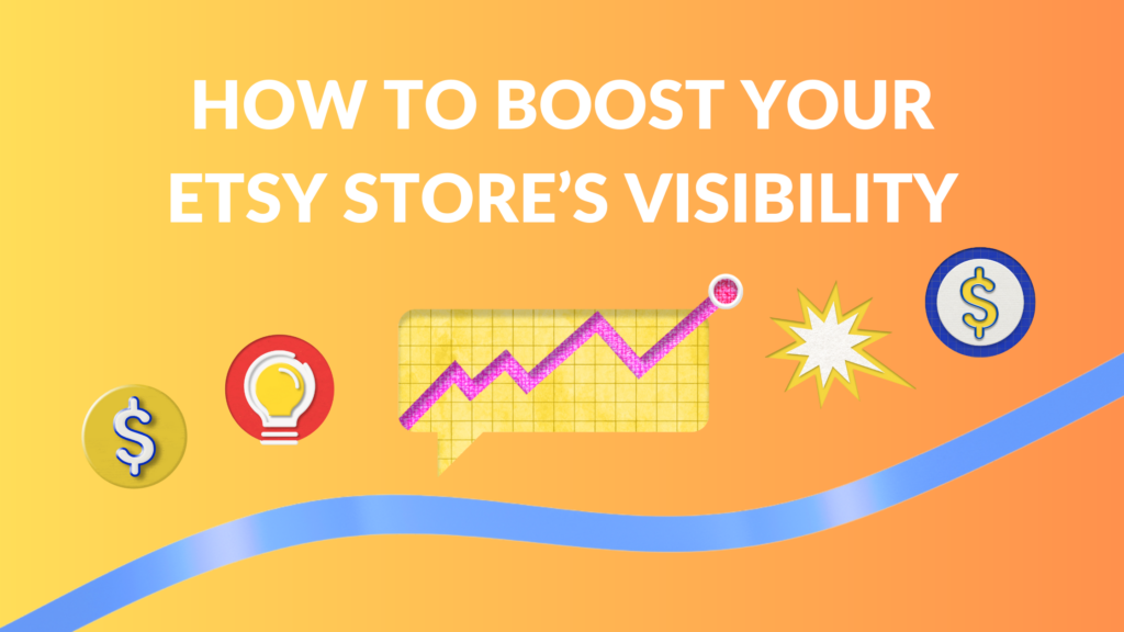 How to Boost Your Etsy Store’s Visibility