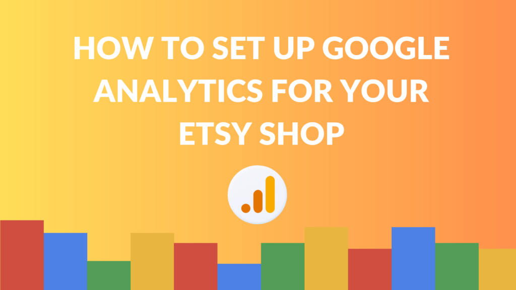How to Set up Google Analytics for Your Etsy Shop Thrive on Etsy