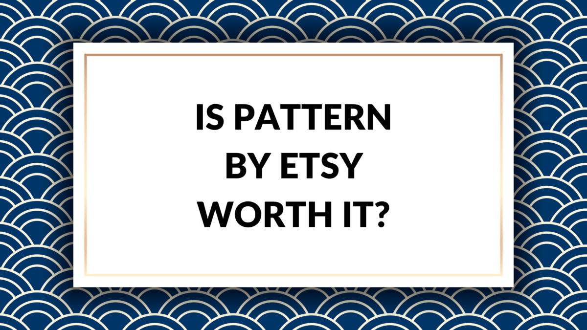 Is Pattern by Etsy Worth It? A Comprehensive Review - Thrive on Etsy