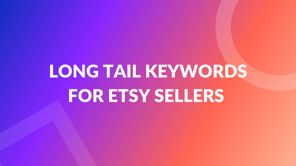 Long Tail Keywords for Etsy Sellers A Comprehensive Guide Thrive on Etsy