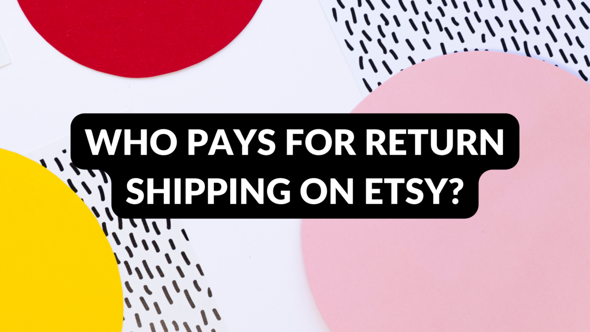 Who Pays For Return Shipping On Etsy? Thrive on Etsy