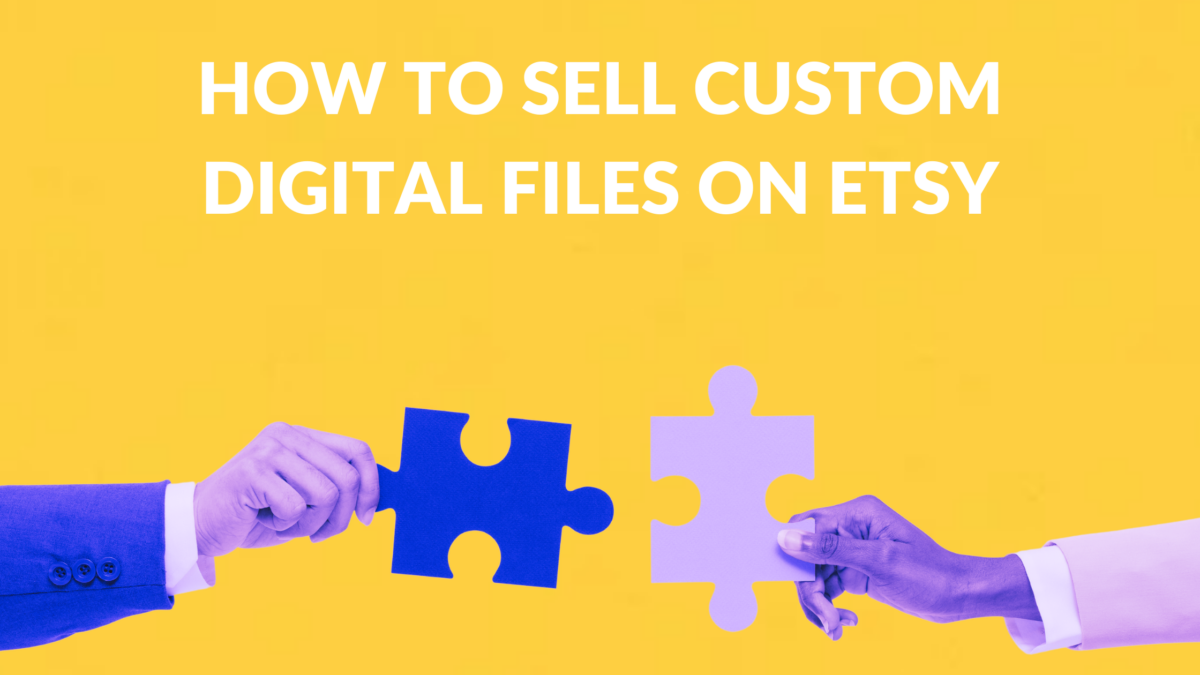 How to Sell Custom Digital Files on Etsy Thrive on Etsy