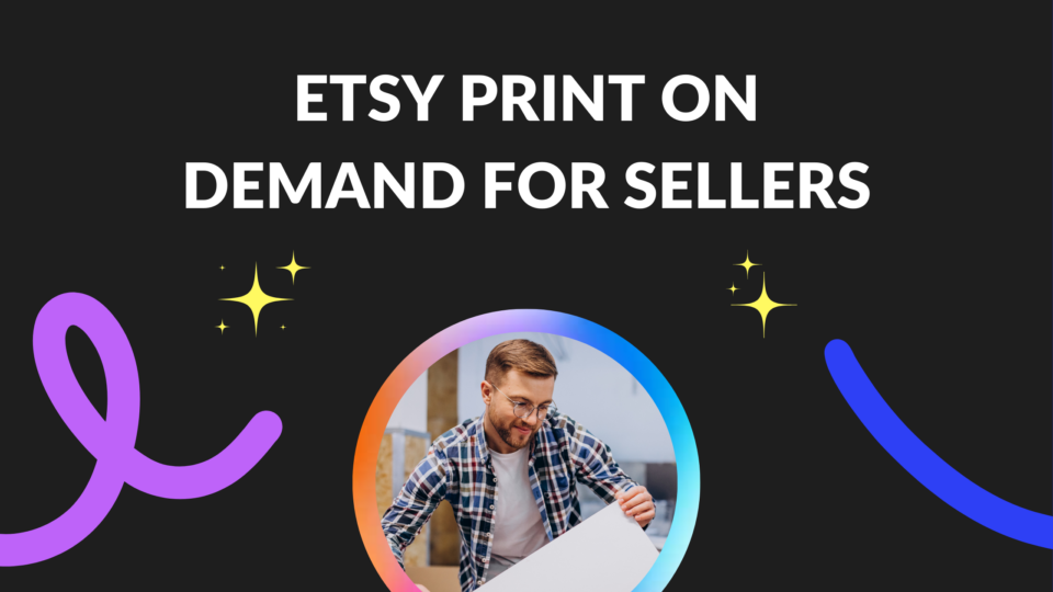 The Ultimate Guide to Etsy Print on Demand for Sellers - Thrive on Etsy