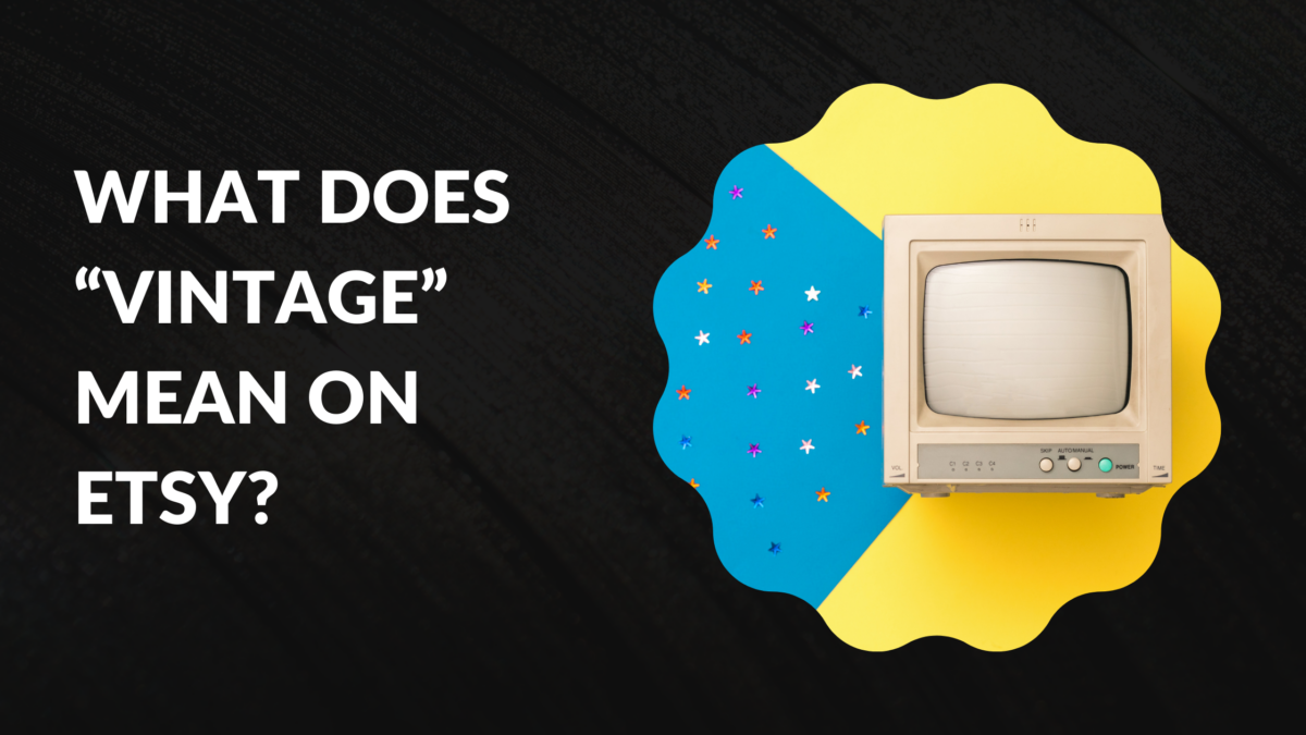 What Does “Vintage” Mean on Etsy? Thrive on Etsy