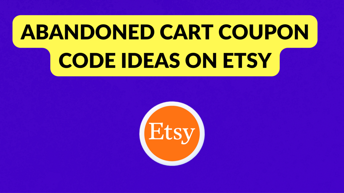 Abandoned Cart Coupon Code Ideas on Etsy Thrive on Etsy