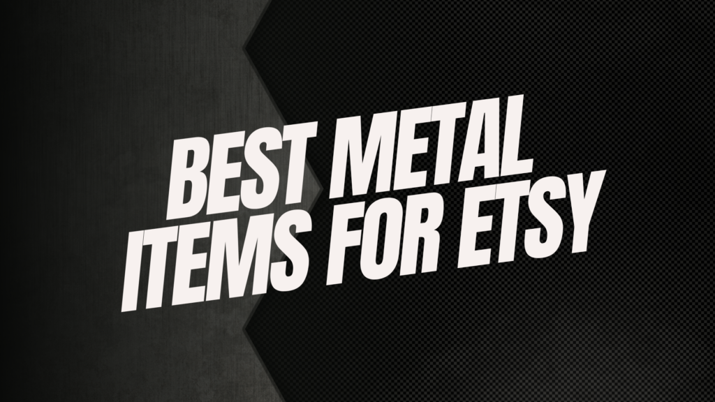 Best Metal Items for Etsy Thrive on Etsy